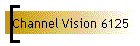 Channel Vision 6125